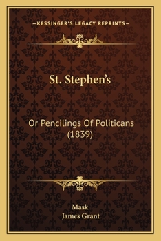 St. Stephen's: Or Pencilings Of Politicans