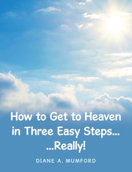 Paperback How to Get to Heaven in Three Easy Steps...: ...Really! Book