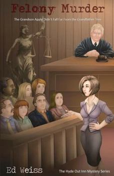 Felony Murder: The Grandson Apple Didn't Fall far From the Grandfather Tree - Book #2 of the Hyde Out Inn Mystery