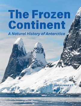 The Frozen Continent: A Natural History of Antarctica