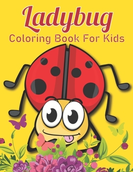 Paperback Ladybug Coloring Book For Kids: With 50 Amazing Coloring Pages Of Ladybug Designs For Kids And Toddlers ( An Activity Book ) Book