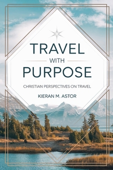 Paperback Travel with Purpose: Christian Perspectives on Travel Book