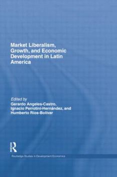 Paperback Market Liberalism, Growth, and Economic Development in Latin America Book