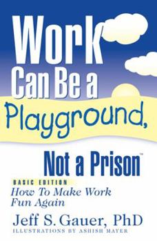Paperback Work Can Be A Playground, Not a Prison (Basic Edition): How to Make Work Fun Again Book