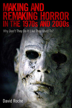 Hardcover Making and Remaking Horror in the 1970s and 2000s: Why Don't They Do It Like They Used To? Book
