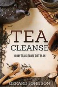 Paperback Tea Cleanse: Your Tea Cleanse Diet Plan: 10 Day Tea Cleanse Diet Plan To Lose Weight, Improve Health And Boost Your Metabolism (Tea Book