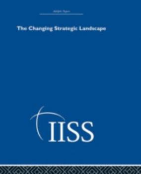 Hardcover The Changing Strategic Landscape (Adelphi Papers Reissue Hardback) Book