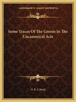 Some Traces Of The Gnosis In The Uncanonical Acts