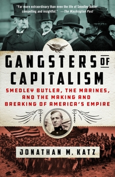 Paperback Gangsters of Capitalism: Smedley Butler, the Marines, and the Making and Breaking of America's Empire Book