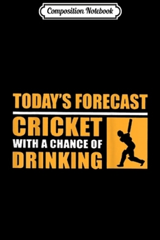 Paperback Composition Notebook: Today's Forecast Cricket With A Chance of Drinking Journal/Notebook Blank Lined Ruled 6x9 100 Pages Book