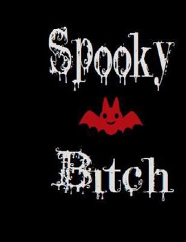 Spooky Bitch: The Notebook for any Spooky Bitch's most horrific thoughts