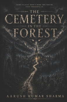 The Cemetery in the Forest: Some places don't hide the truth, they preserve it