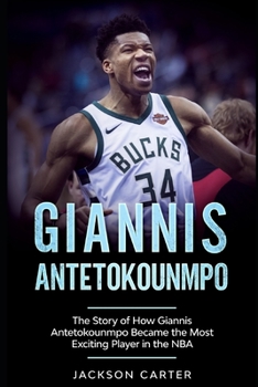 Paperback Giannis Antetokounmpo: The Story of How Giannis Antetokounmpo Became the Most Exciting Player in the NBA Book