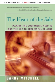 Paperback The Heart of the Sale: Making the Customer's Need to Buy the Key to Successful Selling Book