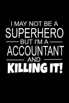 Paperback I May Not Be A Superhero But I'm A Accountant And Killing It!: Accountant Graduation Gifts As Appreciation With Funny Quote - Inspirational Blank Line Book