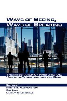 Paperback Ways of Seeing, Ways of Speaking: The Integration of Rhetoric and Vision in Constructing the Real Book
