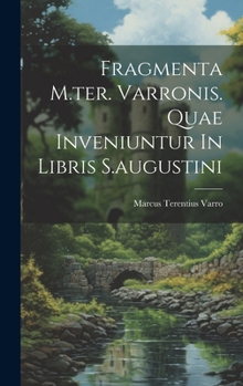 Hardcover Fragmenta M.ter. Varronis. Quae Inveniuntur In Libris S.augustini Book