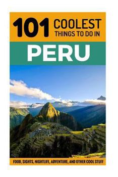 Paperback Peru: Peru Travel Guide: 101 Coolest Things to Do in Peru [Booklet] Book