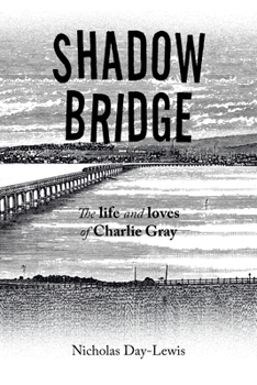 Paperback Shadow Bridge: The Life and Loves of Charlie Gray Book