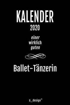 Kalender 2020 für Ballet-Tänzer / Ballet-Tänzerin: Wochenplaner / Tagebuch / Journal für das ganze Jahr: Platz für Notizen, Planung / Planungen / Planer, Erinnerungen und Sprüche (German Edition)