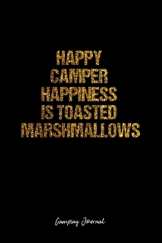 Camping Journal: Dot Grid Journal -Happy Camper Happiness Is Toasted Marshmallows- Black Lined Diary, Planner, Gratitude, Writing, Travel, Goal, Bullet Notebook - 6x9 120 page