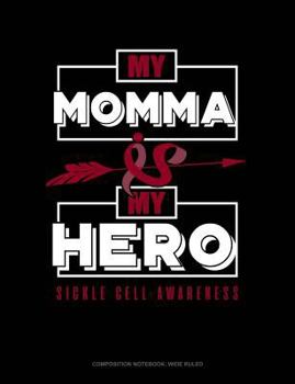 Paperback My Momma Is My Hero - Sickle Cell Awareness: Composition Notebook: Wide Ruled Book