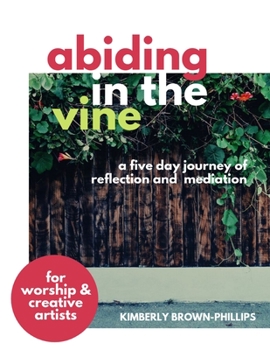 Abiding in the Vine: A five day journey of reflection and meditation for worship artists