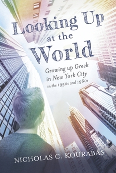 Looking Up at the World: Growing up Greek in New York City in the 1950s and 1960s