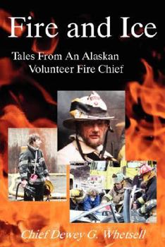 Paperback Fire and Ice - Tales from an Alaskan Volunteer Fire Chief Book