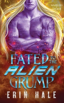Fated to the Alien Grump - Book #3 of the Warriors of Tavikh
