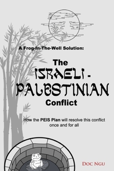 Paperback A Frog-In-The-Well Solution - The Israeli-Palestinian Conflict: How the PEIS Plan will resolve the intractable conflict once and for all Book