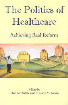 Paperback The Politics of Healthcare: Achieving Real Reform Book