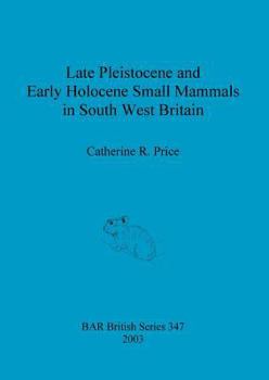 Paperback Late Pleistocene and Early Holocene Small Mammals in South West Britain: Environmental and taphonomic implications and their role in archaeological re Book