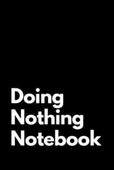 Paperback Doing Nothing Notebook: Blank Lined Journal for Writing with 100 Lined Pages, 6x9 inches. Book