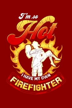 Paperback I'm So Hot I Have My Own Firefighter: Funny Diary Notebook: 6x9 Lined Journal, Blank Book