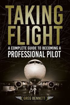 Hardcover Taking Flight: A Complete Guide to Becoming a Professional Pilot Book