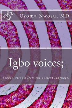 Paperback Igbo voices; hidden wisdom from the ancient language.: Igbo Voices Book