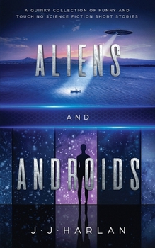 Paperback Aliens and Androids: A Quirky Collection of Funny and Touching Science Fiction Short Stories Book