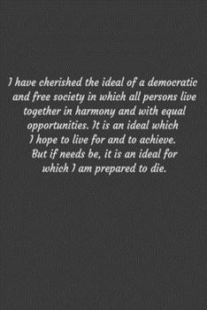 Paperback I have cherished the ideal of a democratic and free society in which all persons live together in harmony and with equal opportunities. It is an ideal Book
