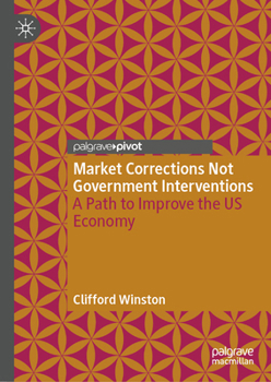 Hardcover Market Corrections Not Government Interventions: A Path to Improve the Us Economy Book