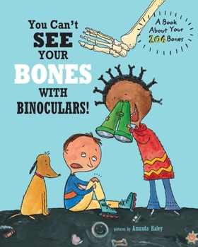 Paperback You Can't See Your Bones With Binoculars: A Book About Your 206 Bones Book