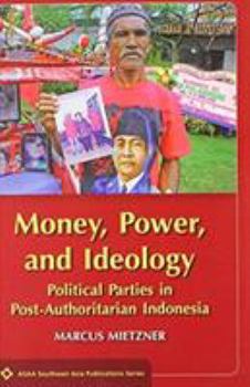Paperback Money, Power, and Ideology: Political Parties in Post-Authoritarian Indonesia Book