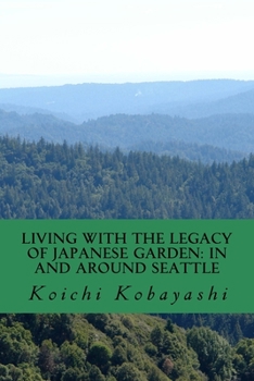 Paperback Living with the Legacy of Japanese Garden: In and around Seattle: Review and Aspiration Book