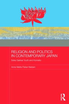 Religion and Politics in Contemporary Japan: Soka Gakkai Youth and Komeito