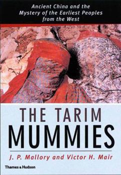 Hardcover The Tarim Mummies: Ancient China and the Mysteries of the Earliest Peoples from the West Book