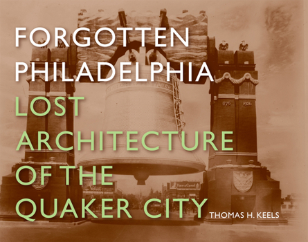 Hardcover Forgotten Philadelphia: Lost Architecture of the Quaker City Book