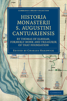 Paperback Historia Monasterii S. Augustini Cantuariensis, by Thomas of Elmham, Formerly Monk and Treasurer of That Foundation Book