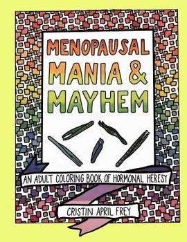 Paperback Menopausal Mania & Mayhem: An Adult Coloring Book of Hormonal Heresy Book