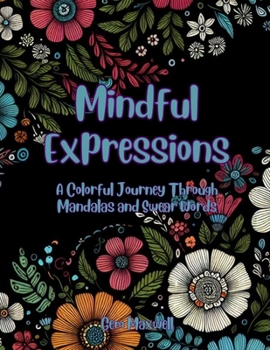 Paperback Mindful Expressions: A Colorful Journey Through Mandalas and Swear Words Book