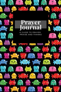 Paperback My Prayer Journal: A Guide To Prayer, Praise and Thanks: Monsters design, Prayer Journal Gift, 6x9, Soft Cover, Matte Finish Book